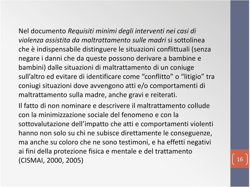 avvengono atti e/o comportamenti di maltrattamento sulla madre, anche gravi e reiterati.