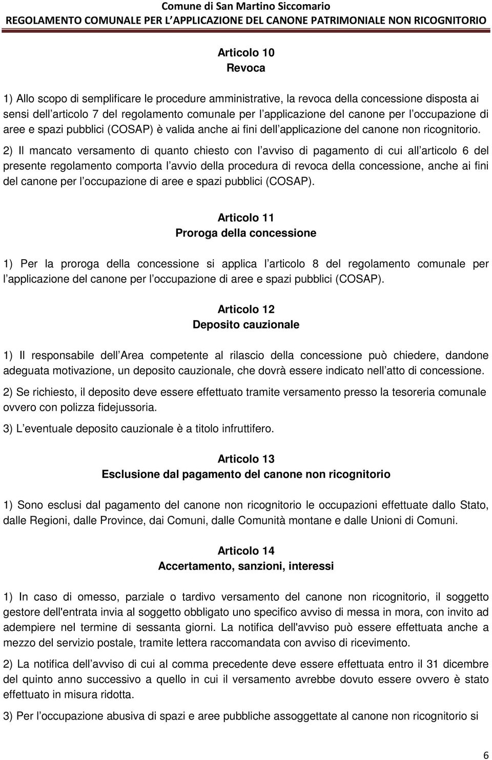 2) Il mancato versamento di quanto chiesto con l avviso di pagamento di cui all articolo 6 del presente regolamento comporta l avvio della procedura di revoca della concessione, anche ai fini del