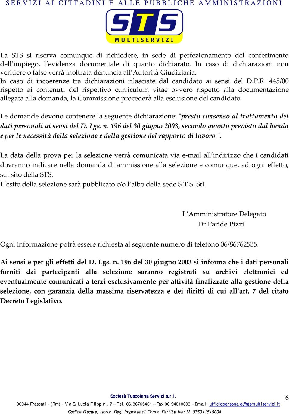 445/00 rispetto ai contenuti del rispettivo curriculum vitae ovvero rispetto alla documentazione allegata alla domanda, la Commissione procederà alla esclusione del candidato.