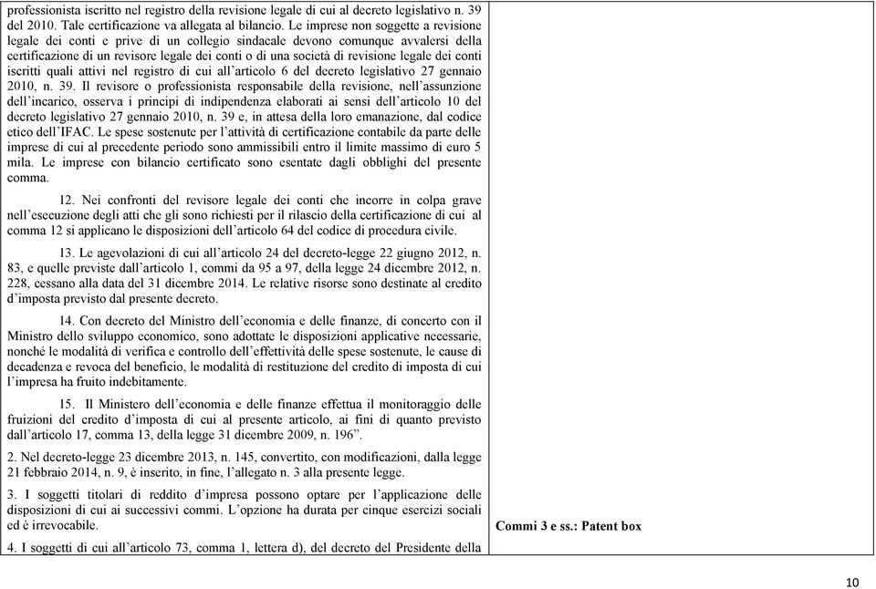 legale dei conti iscritti quali attivi nel registro di cui all articolo 6 del decreto legislativo 27 gennaio 2010, n. 39.