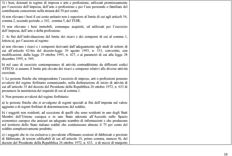 rilevano i beni immobili, comunque acquisiti, ed utilizzati per l esercizio dell impresa, dell arte o della professione. 2.