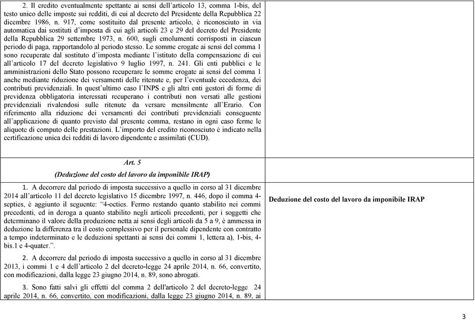 600, sugli emolumenti corrisposti in ciascun periodo di paga, rapportandolo al periodo stesso.