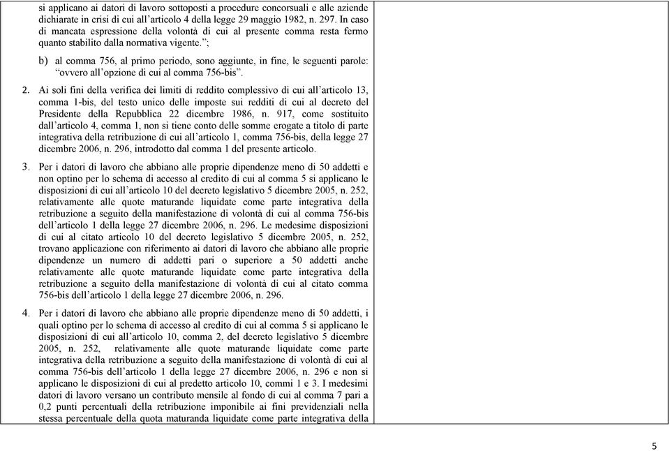 ; b) al comma 756, al primo periodo, sono aggiunte, in fine, le seguenti parole: ovvero all opzione di cui al comma 756-bis. 2.