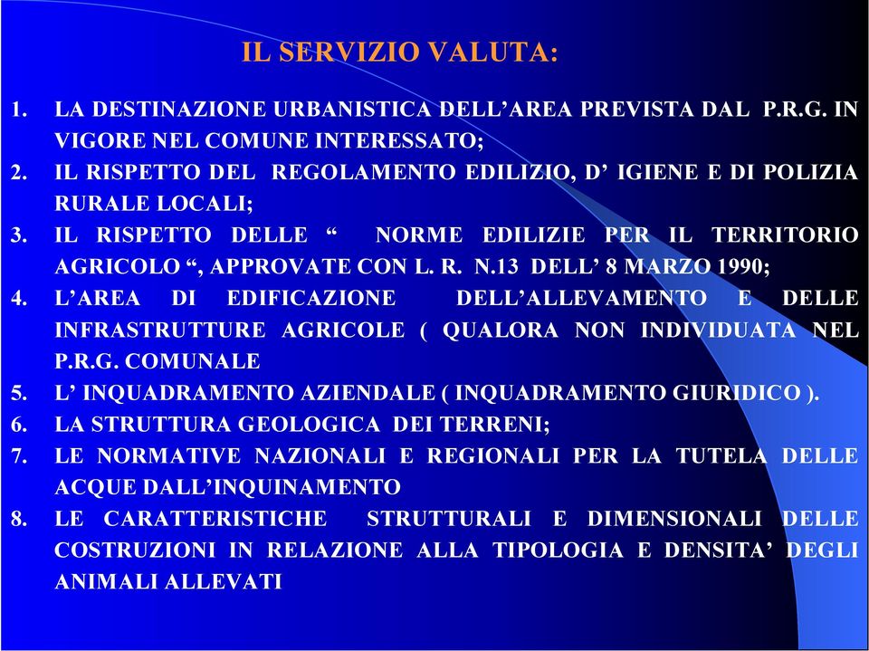 IL RISPETTO DELLE NORME EDILIZIE PER IL TERRITORIO AGRICOLO, APPROVATE CON L. R. N.13 DELL 8 MARZO 1990; 4. L AREA DI EDIFICAZIONE DELL ALLEVAMENTO E DELLE P.R.G. COMUNALE 5.