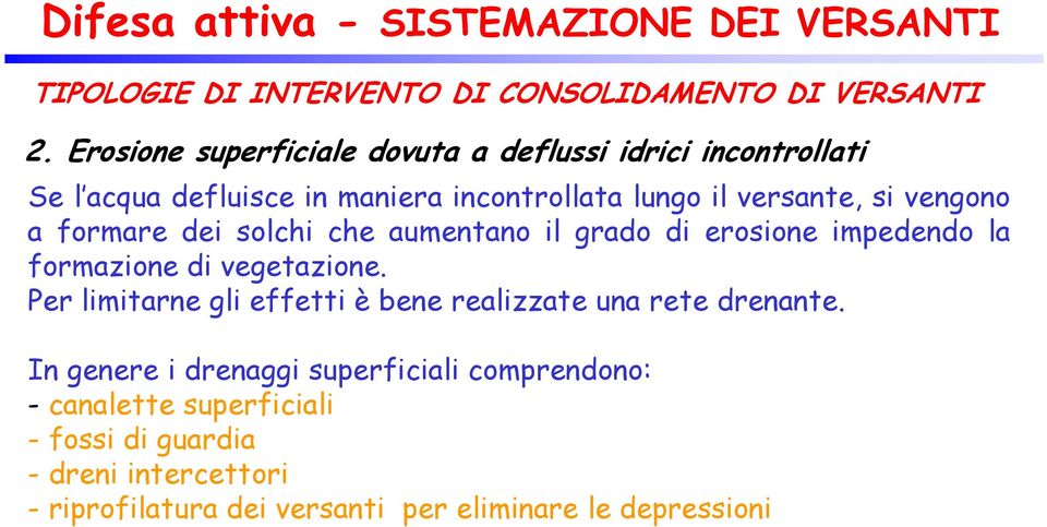 formare dei solchi che aumentano il grado di erosione impedendo la formazione di vegetazione.