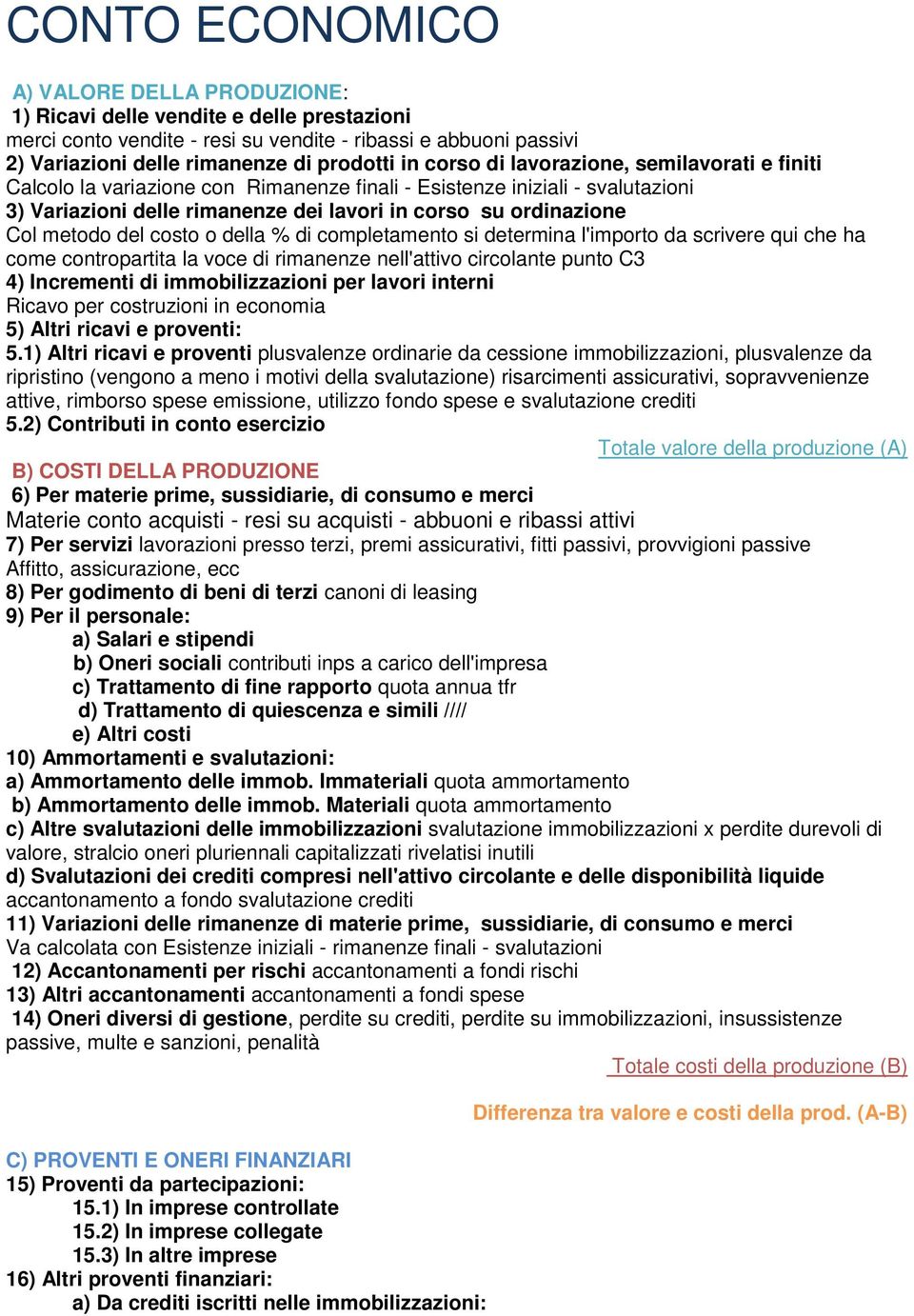 del costo o della % di completamento si determina l'importo da scrivere qui che ha come contropartita la voce di rimanenze nell'attivo circolante punto C3 4) Incrementi di immobilizzazioni per lavori