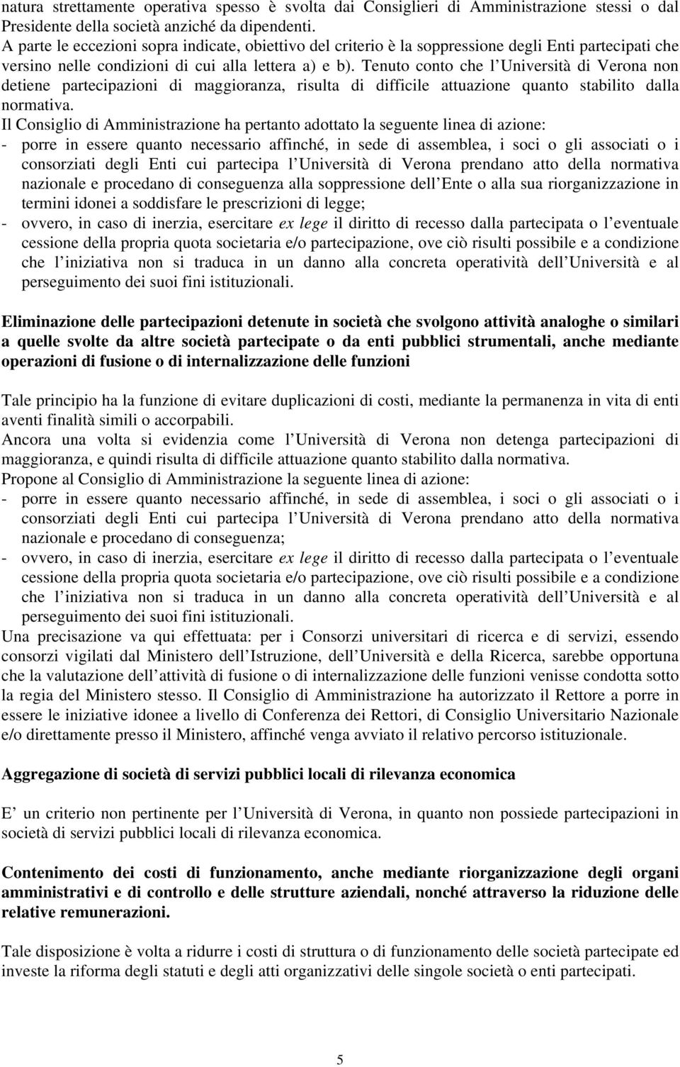 Tenuto conto che l Università di Verona non detiene partecipazioni di maggioranza, risulta di difficile attuazione quanto stabilito dalla normativa.