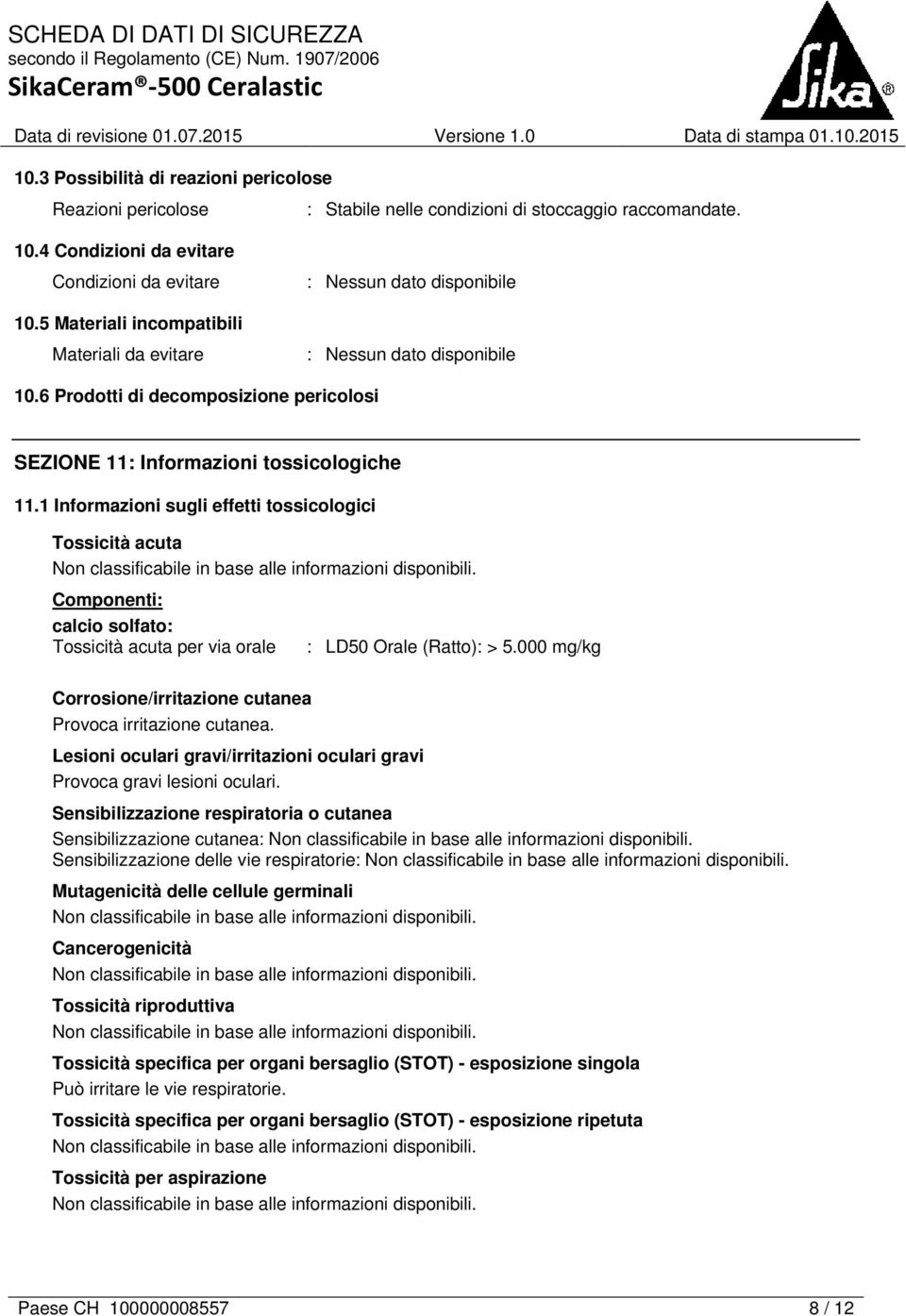 1 Informazioni sugli effetti tossicologici Tossicità acuta Non classificabile in base alle informazioni disponibili.