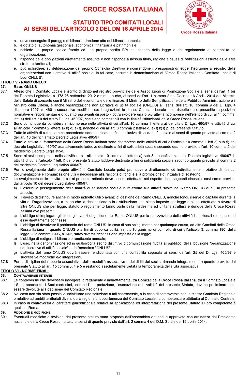 risponde delle obbligazioni direttamente assunte e non risponde a nessun titolo, ragione e causa di obbligazioni assunte dalle altre strutture territoriali; e.