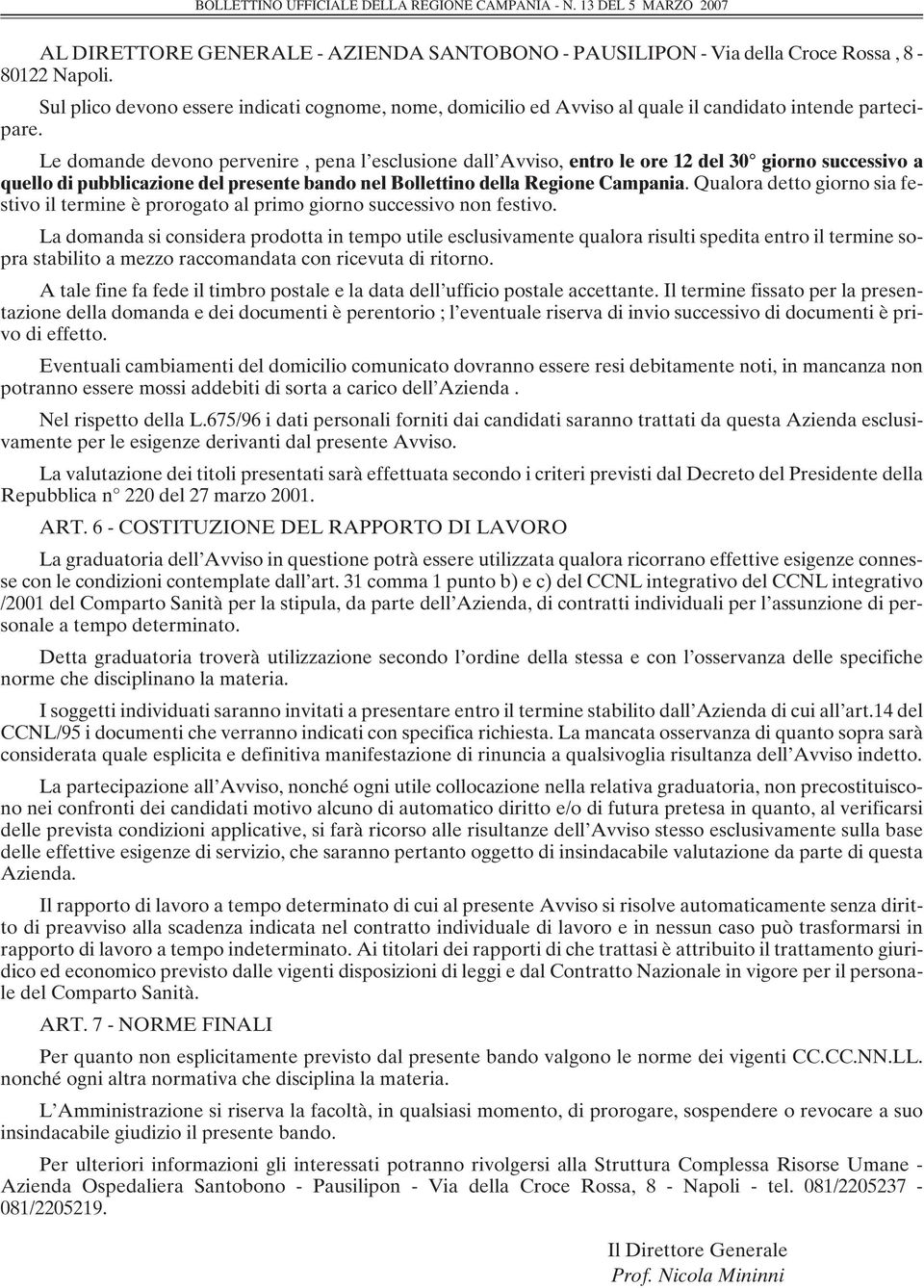 Le domande devono pervenire, pena l esclusione dall Avviso, entro le ore 12 del 30 giorno successivo a quello di pubblicazione del presente bando nel Bollettino della Regione Campania.