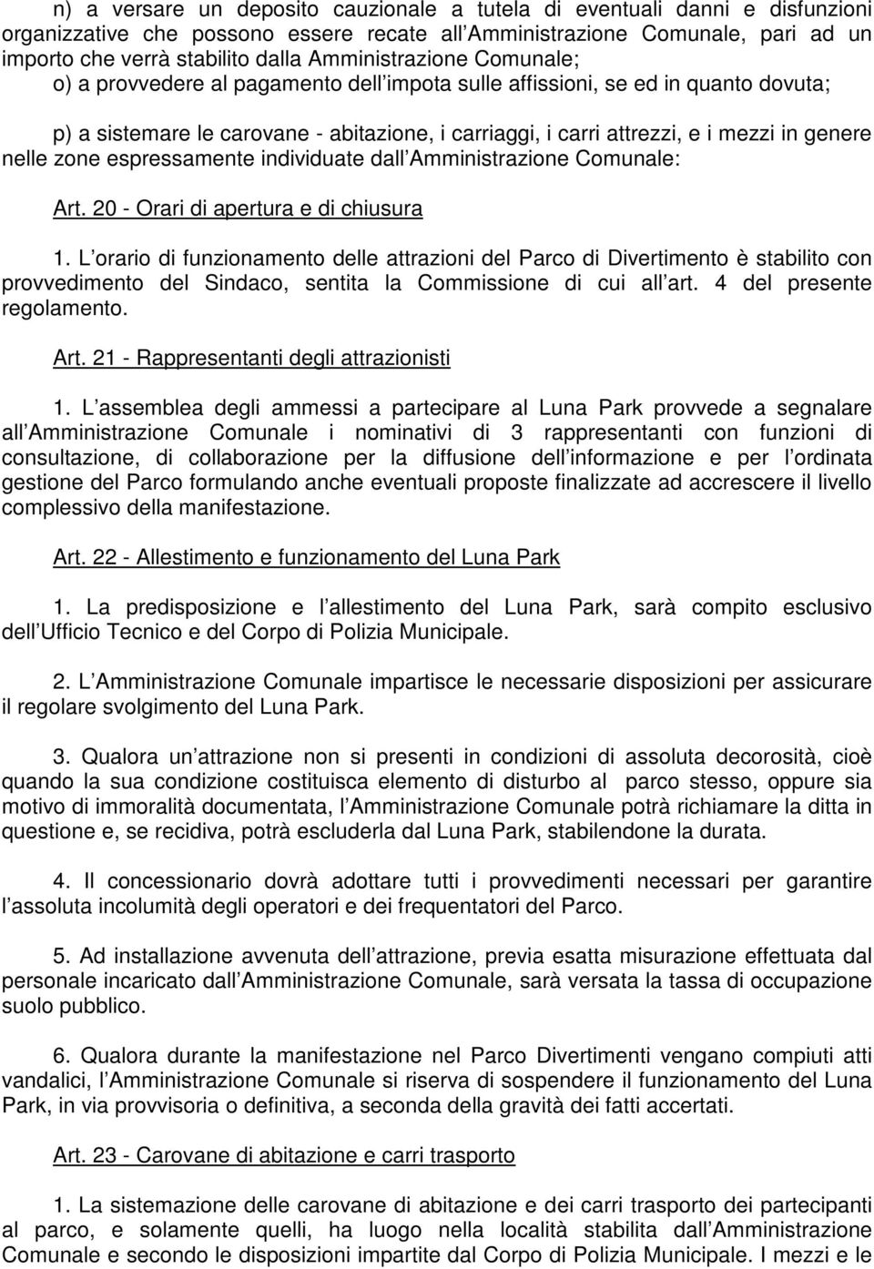 genere nelle zone espressamente individuate dall Amministrazione Comunale: Art. 20 - Orari di apertura e di chiusura 1.