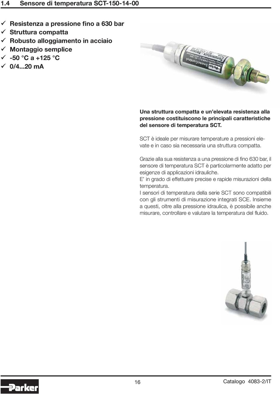 SCT è ideale per misurare temperature a pressioni elevate e in caso sia necessaria una struttura compatta.