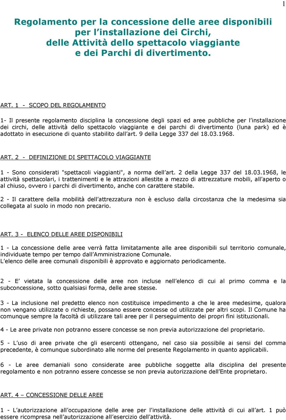 divertimento (luna park) ed è adottato in esecuzione di quanto stabilito dall art. 9 della Legge 337 del 18.03.1968. ART.