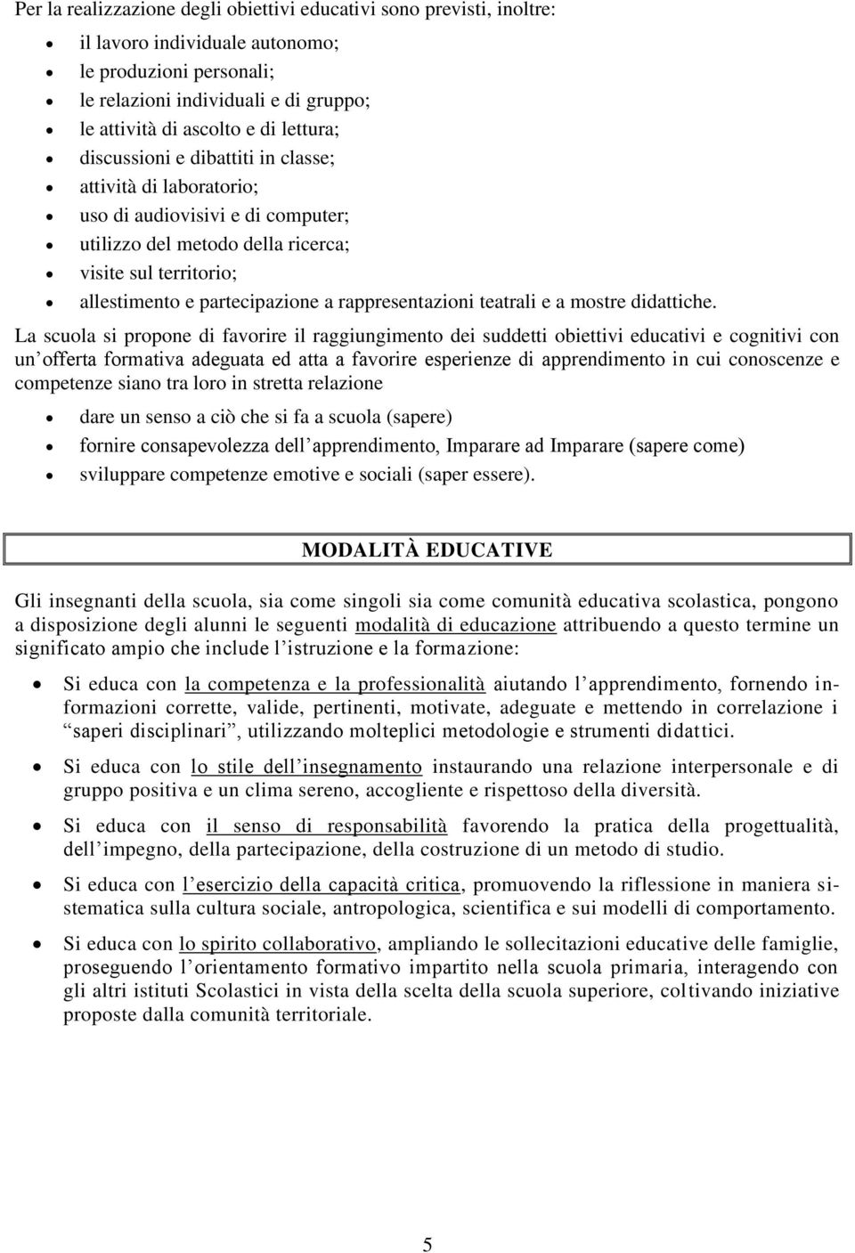 rappresentazioni teatrali e a mostre didattiche.