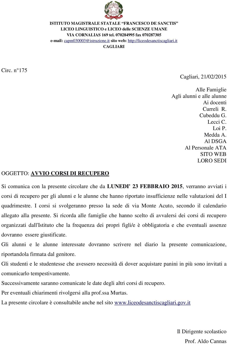 e le alunne che hanno riportato insufficienze nelle valutazioni del I quadrimestre. I corsi si svolgeranno presso la sede di via Monte Acuto, secondo il calendario allegato alla presente.