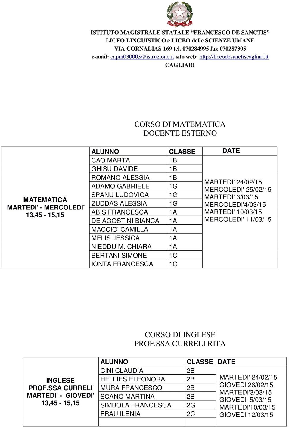 MACCIO' CAMILLA MELIS JESSICA NIEDDU M. CHIARA BERTANI SIMONE 1C IONTA FRANCESCA 1C CORSO DI PROF.SSA CURRELI RITA PROF.