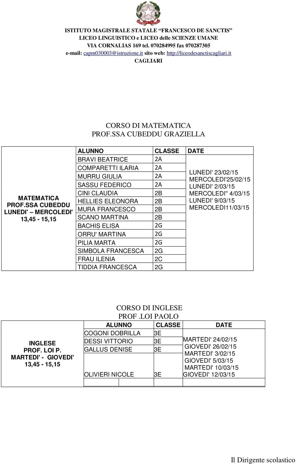 MERCOLEDI'' 4/03/15 HELLIES ELEONORA LUNEDI' 9/03/15 MURA FRANCESCO MERCOLEDI11/03/15 SCANO MARTINA BACHIS ELISA 2G ORRU' MARTINA 2G PILIA MARTA 2G