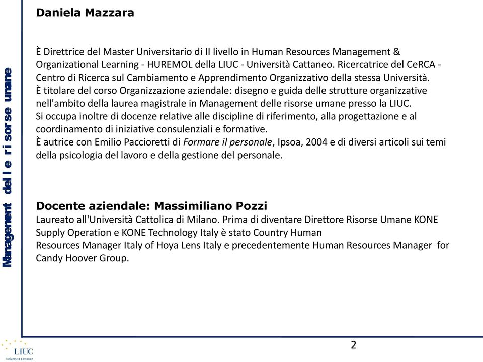 È titolare del corso Organizzazione aziendale: disegno e guida delle strutture organizzative nell'ambito della laurea magistrale in Management delle risorse umane presso la LIUC.