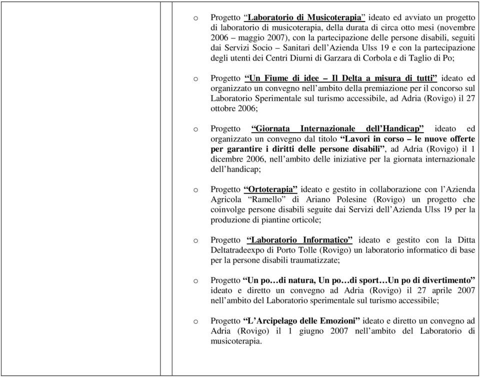 rganizzat un cnvegn nell ambit della premiazine per il cncrs sul Labratri Sperimentale sul turism accessibile, ad Adria (Rvig) il 27 ttbre 2006; Prgett Girnata Internazinale dell Handicap ideat ed