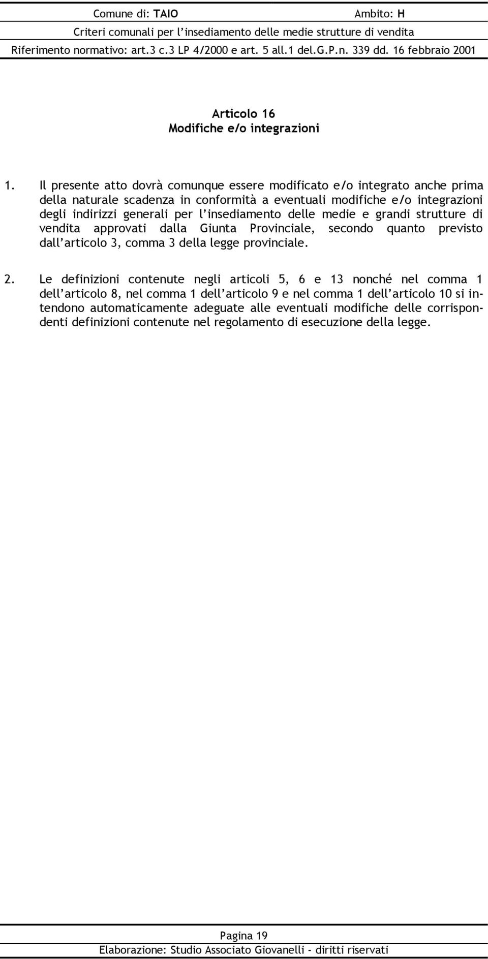 generali per l insediamento delle medie e grandi strutture di vendita approvati dalla Giunta Provinciale, secondo quanto previsto dall articolo 3, comma 3 della legge