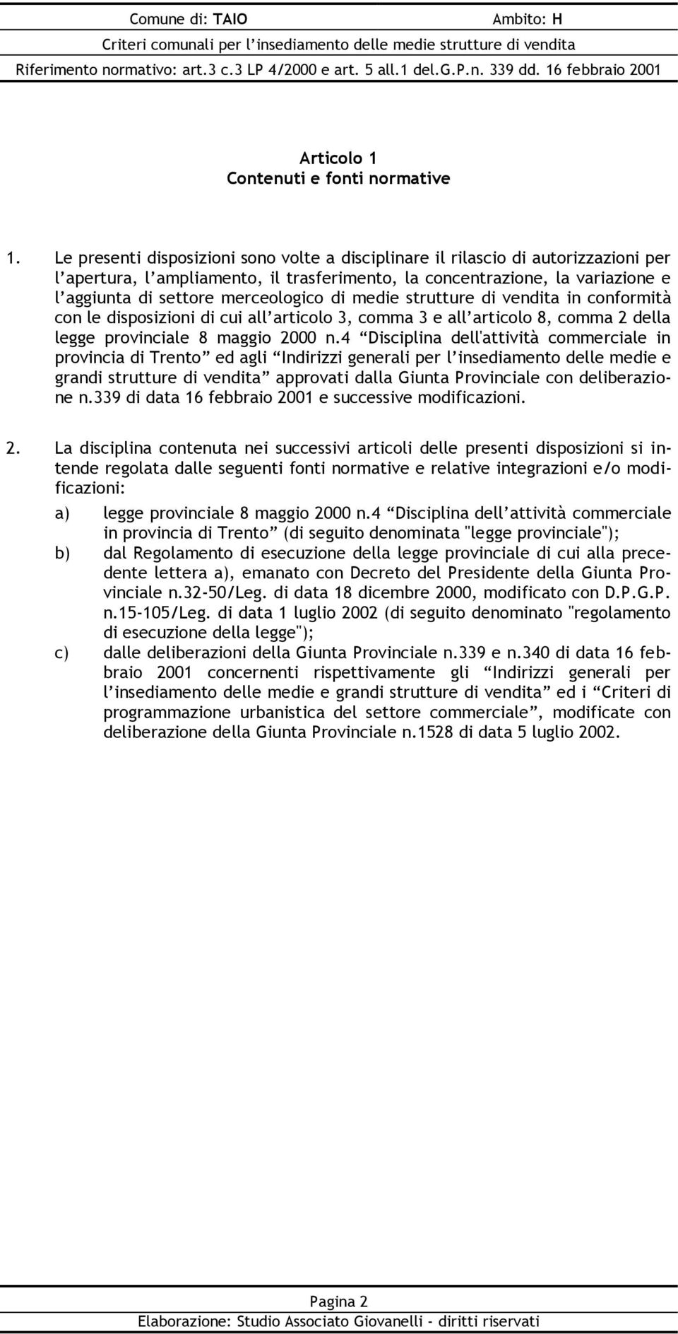 di medie strutture di vendita in conformità con le disposizioni di cui all articolo 3, comma 3 e all articolo 8, comma 2 della legge provinciale 8 maggio 2000 n.