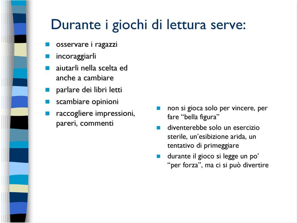 si gioca solo per vincere, per fare bella figura diventerebbe solo un esercizio sterile, un