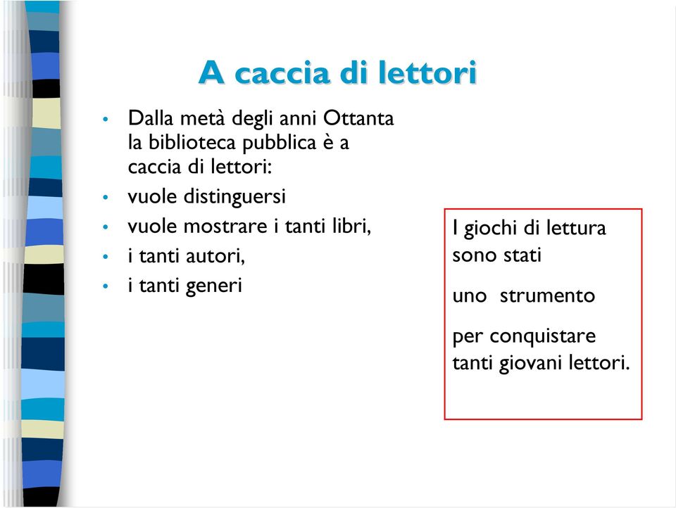 mostrare i tanti libri, i tanti autori, i tanti generi I giochi