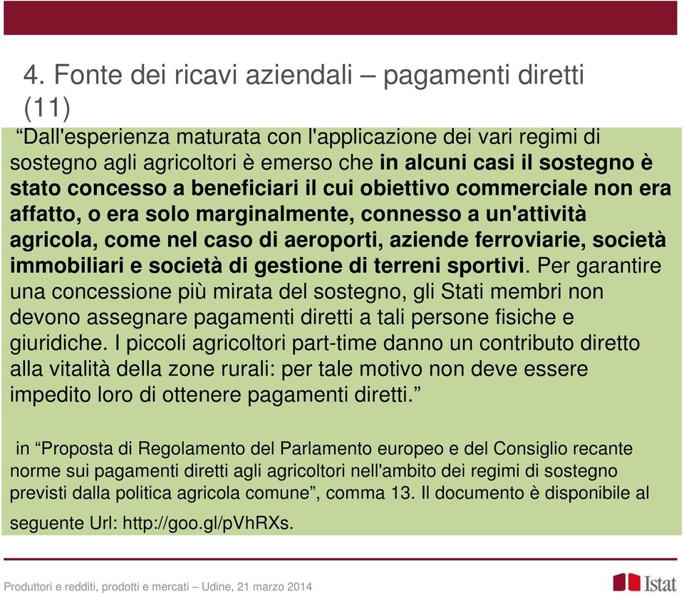 di gestione di terreni sportivi. Per garantire una concessione più mirata del sostegno, gli Stati membri non devono assegnare pagamenti diretti a tali persone fisiche e giuridiche.