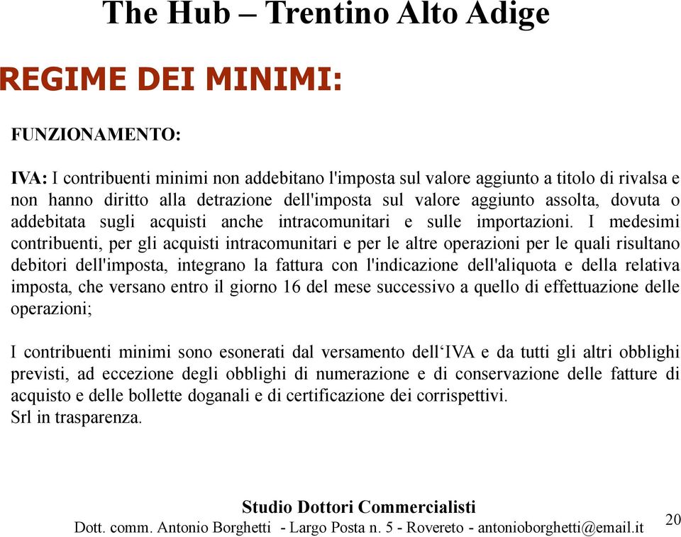 I medesimi contribuenti, per gli acquisti intracomunitari e per le altre operazioni per le quali risultano debitori dell'imposta, integrano la fattura con l'indicazione dell'aliquota e della relativa