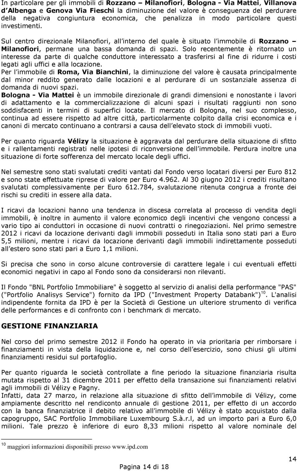 Sul centro direzionale Milanofiori, all interno del quale è situato l immobile di Rozzano Milanofiori, permane una bassa domanda di spazi.