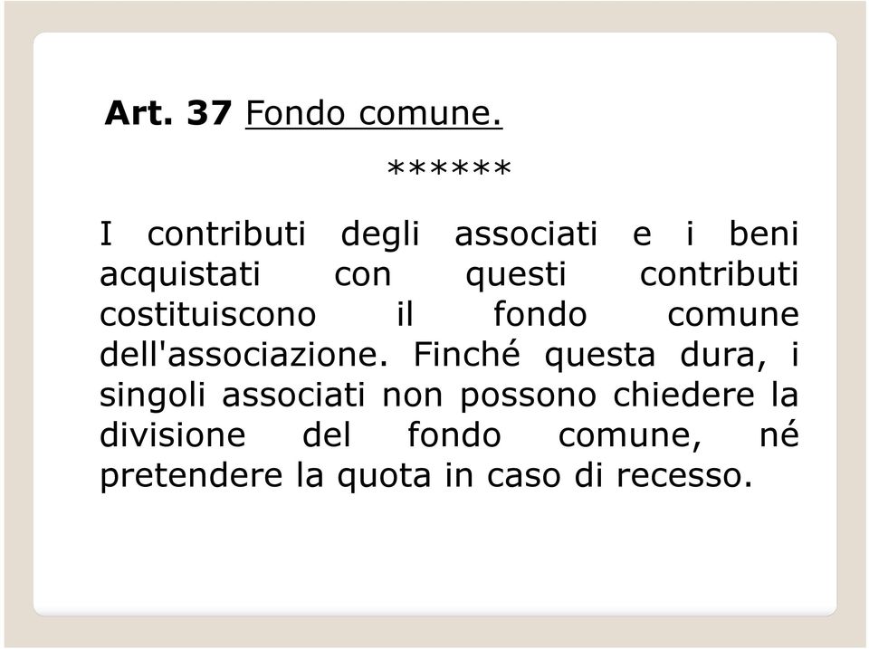 contributi costituiscono il fondo comune dell'associazione.