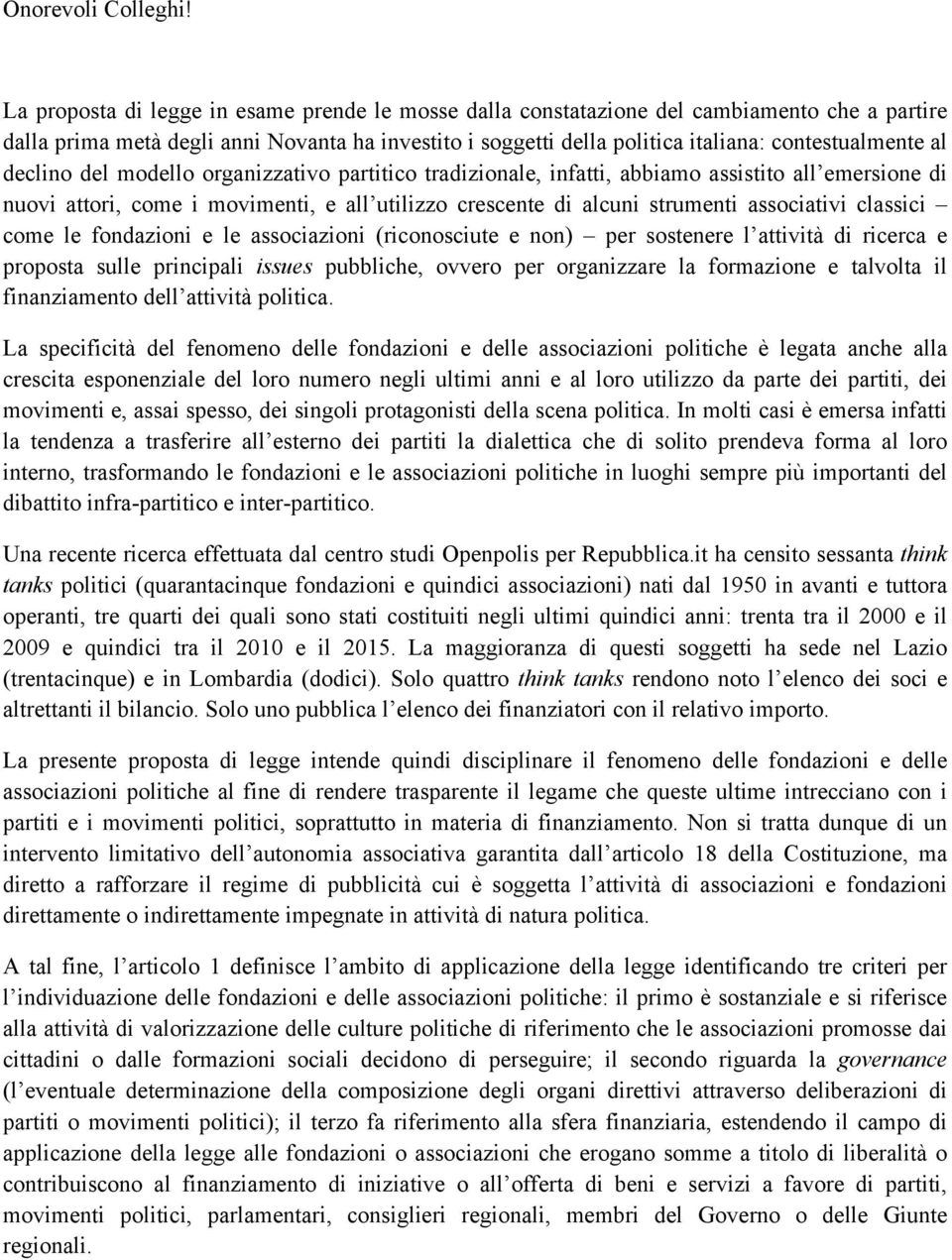 declino del modello organizzativo partitico tradizionale, infatti, abbiamo assistito all emersione di nuovi attori, come i movimenti, e all utilizzo crescente di alcuni strumenti associativi classici