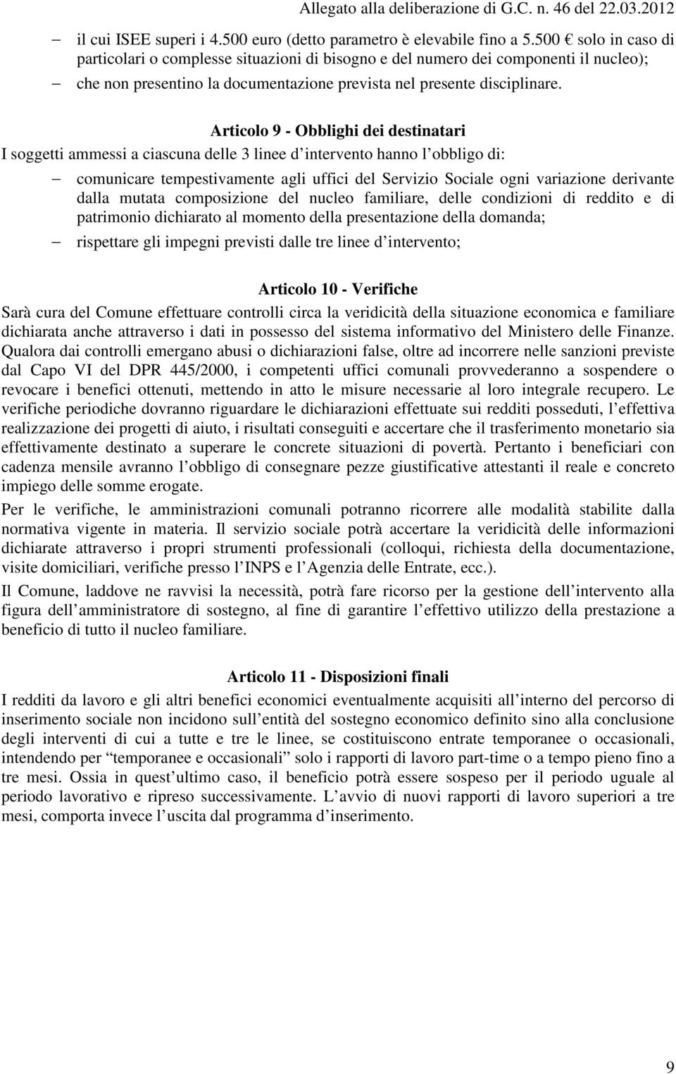 Articolo 9 - Obblighi dei destinatari I soggetti ammessi a ciascuna delle 3 linee d intervento hanno l obbligo di: comunicare tempestivamente agli uffici del Servizio Sociale ogni variazione