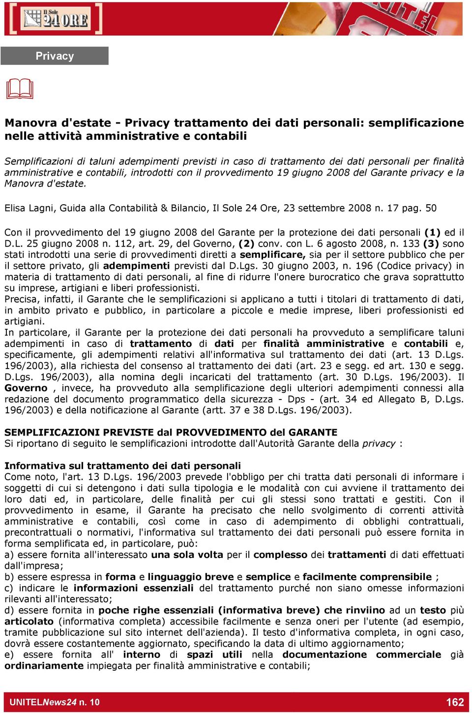 Elisa Lagni, Guida alla Contabilità & Bilancio, Il Sole 24 Ore, 23 settembre 2008 n. 17 pag. 50 Con il provvedimento del 19 giugno 2008 del Garante per la protezione dei dati personali (1) ed il D.L. 25 giugno 2008 n.