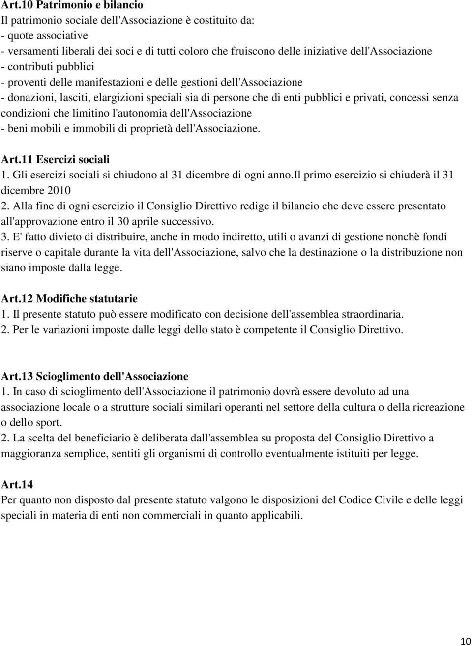 concessi senza condizioni che limitino l'autonomia dell'associazione - beni mobili e immobili di proprietà dell'associazione. Art.11 Esercizi sociali 1.