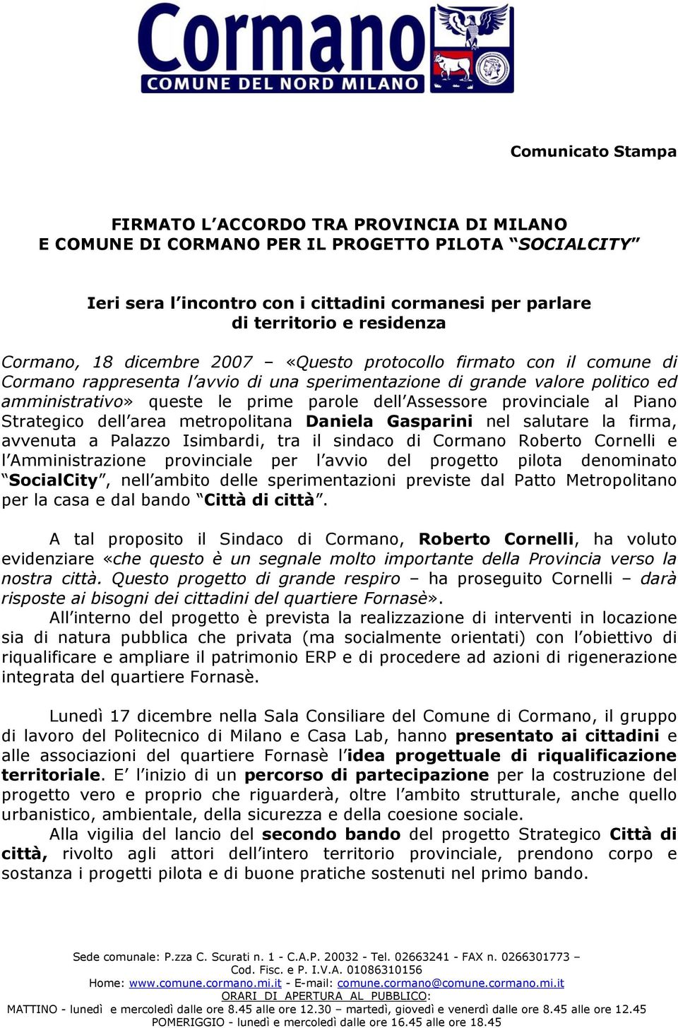 Assessore provinciale al Piano Strategico dell area metropolitana Daniela Gasparini nel salutare la firma, avvenuta a Palazzo Isimbardi, tra il sindaco di Cormano Roberto Cornelli e l Amministrazione