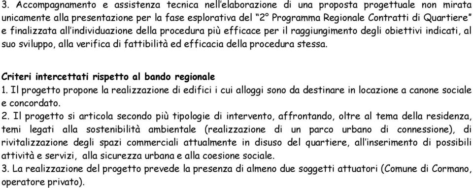 Criteri intercettati rispetto al bando regionale 1. Il progetto propone la realizzazione di edifici i cui alloggi sono da destinare in locazione a canone sociale e concordato. 2.