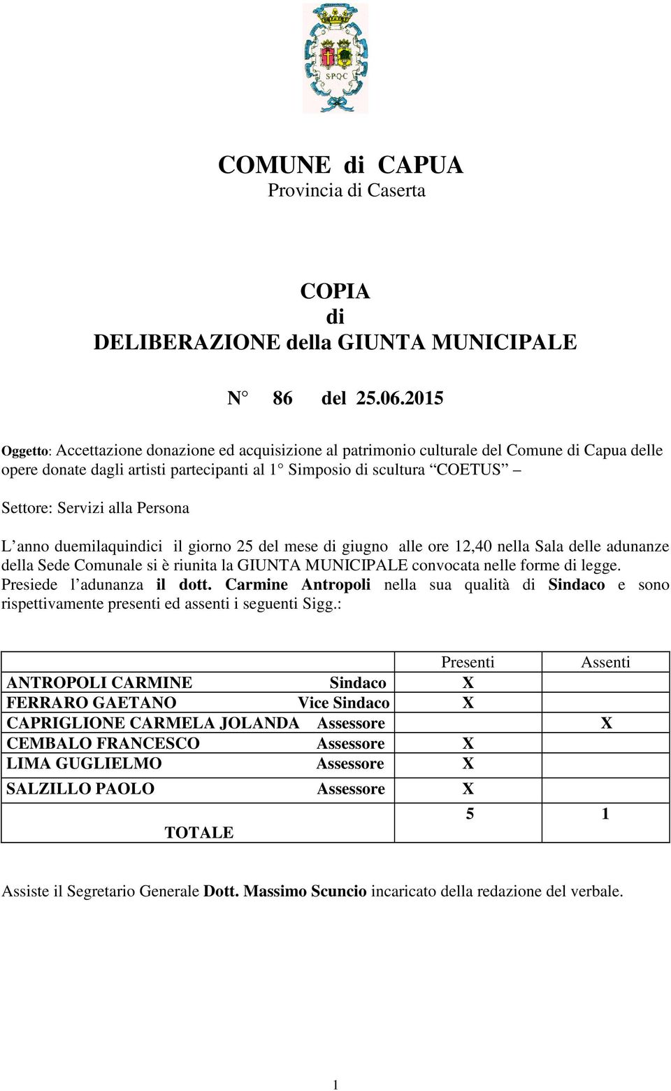 Persona L anno duemilaquindici il giorno 25 del mese di giugno alle ore 12,40 nella Sala delle adunanze della Sede Comunale si è riunita la GIUNTA MUNICIPALE convocata nelle forme di legge.