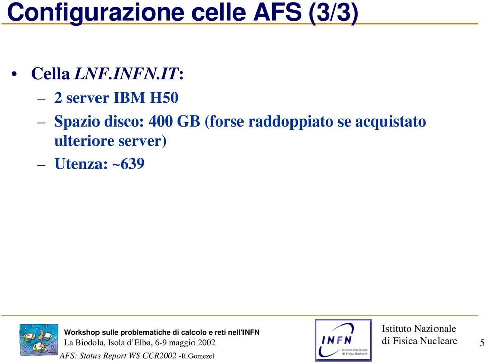 IT: 2 server IBM H50 Spazio disco: 400