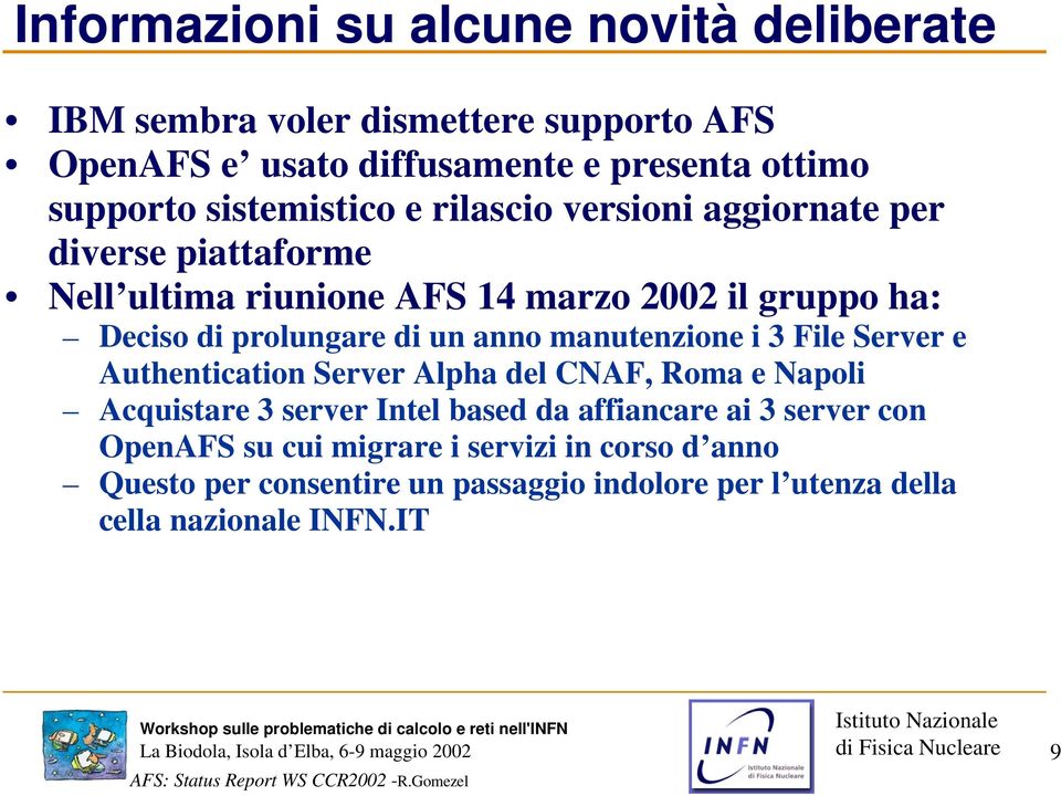 di un anno manutenzione i 3 File Server e Authentication Server Alpha del CNAF, Roma e Napoli Acquistare 3 server Intel based da affiancare ai