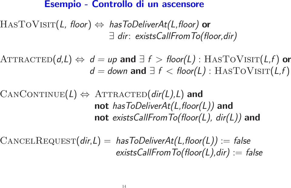 Attracted(dir(L),L) and not hastodeliverat(l,floor(l)) and not existscallfromto(floor(l), dir(l)) and