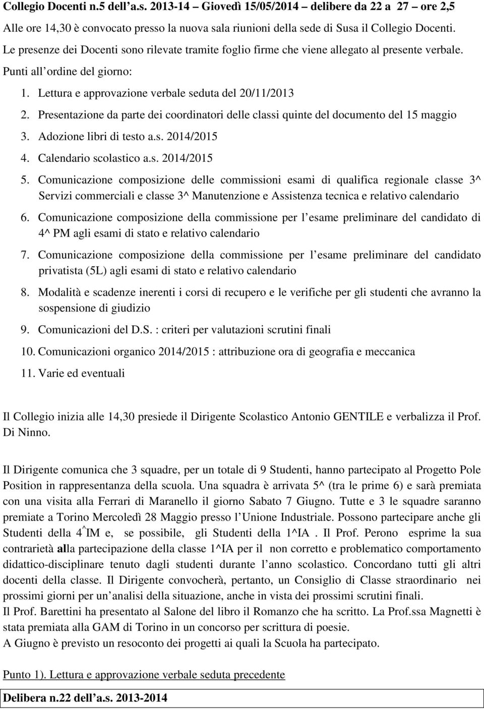 Presentazione da parte dei coordinatori delle classi quinte del documento del 15 maggio 3. Adozione libri di testo a.s. 2014/2015 4. Calendario scolastico a.s. 2014/2015 5.