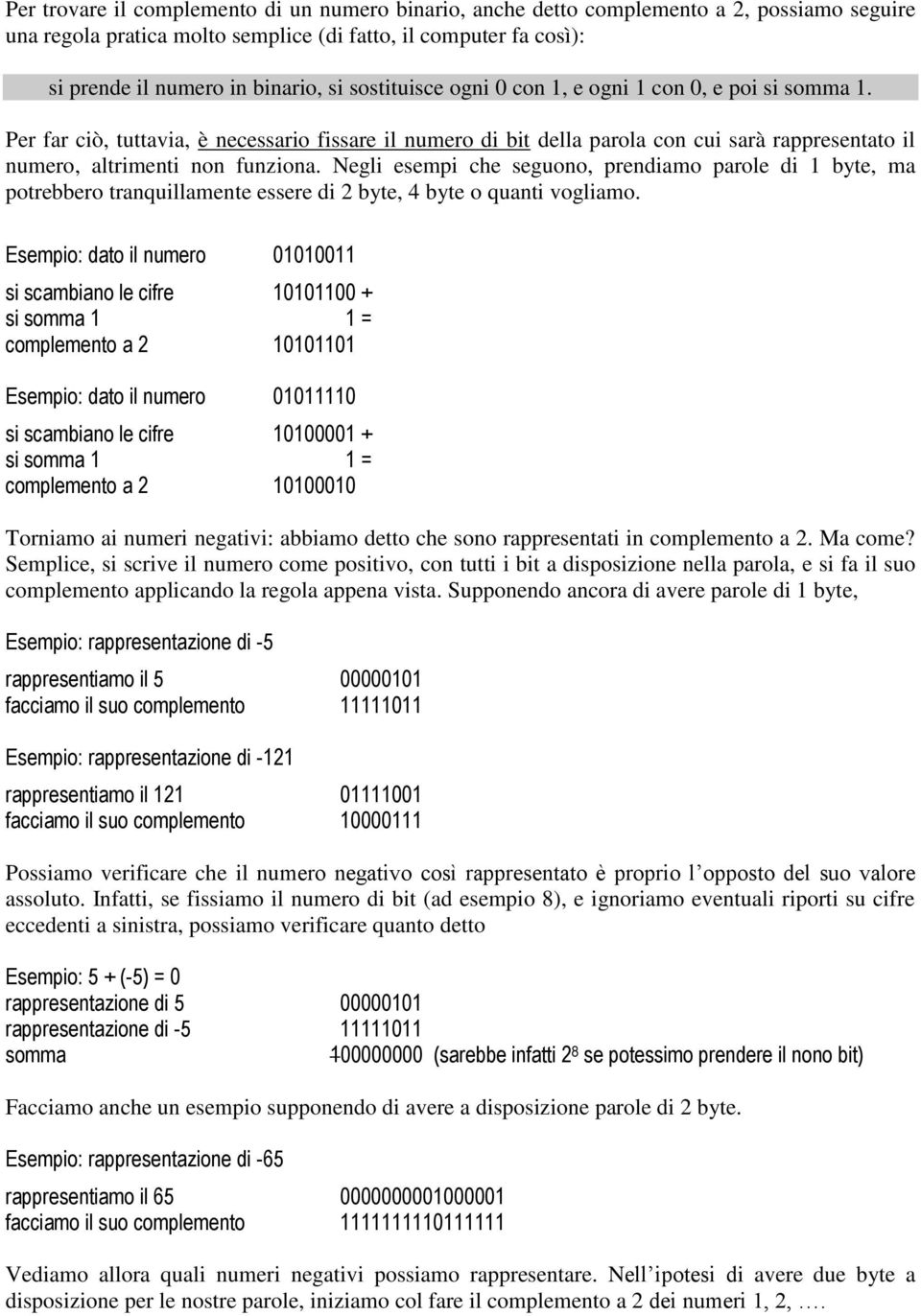 Negli esempi che seguono, prendiamo parole di 1 byte, ma potrebbero tranquillamente essere di 2 byte, 4 byte o quanti vogliamo.