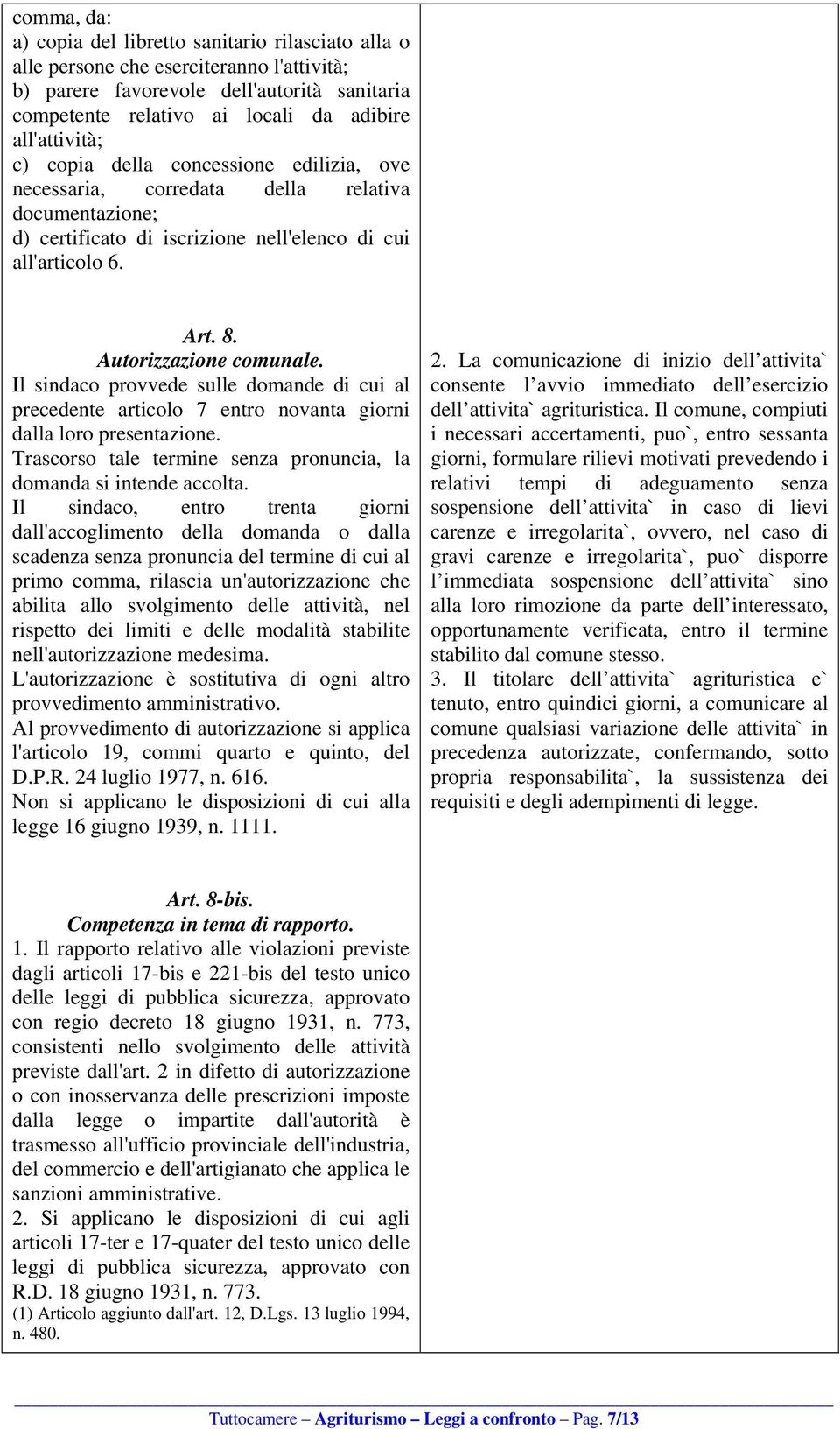 Autorizzazione comunale. Il sindaco provvede sulle domande di cui al precedente articolo 7 entro novanta giorni dalla loro presentazione.