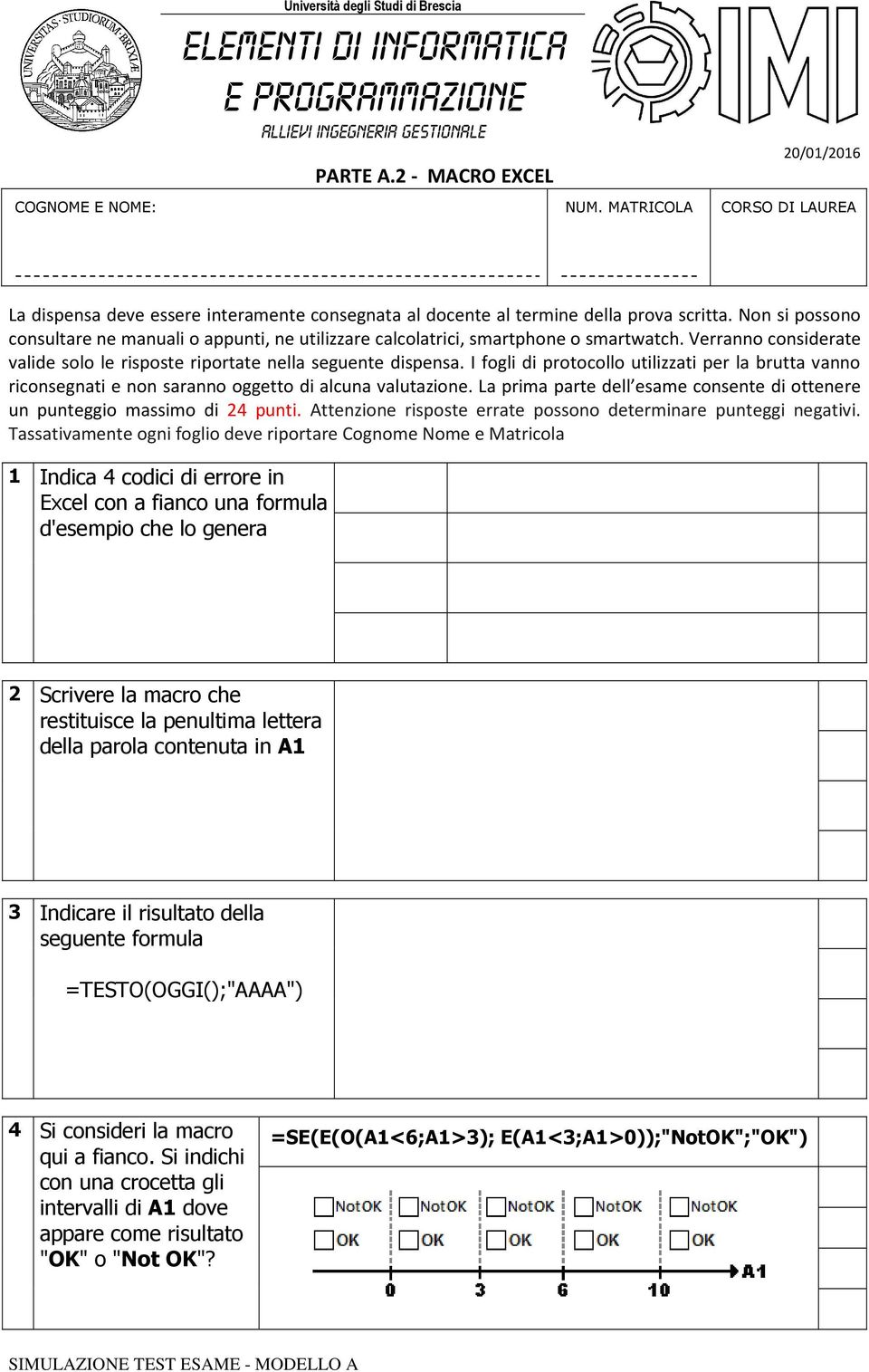 Non si possono consultare ne manuali o appunti, ne utilizzare calcolatrici, smartphone o smartwatch. Verranno considerate valide solo le risposte riportate nella seguente dispensa.