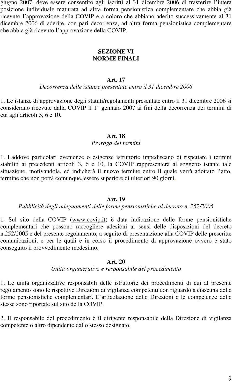 approvazione della COVIP. SEZIONE VI NORME FINALI Art. 17 Decorrenza delle istanze presentate entro il 31 dicembre 2006 1.