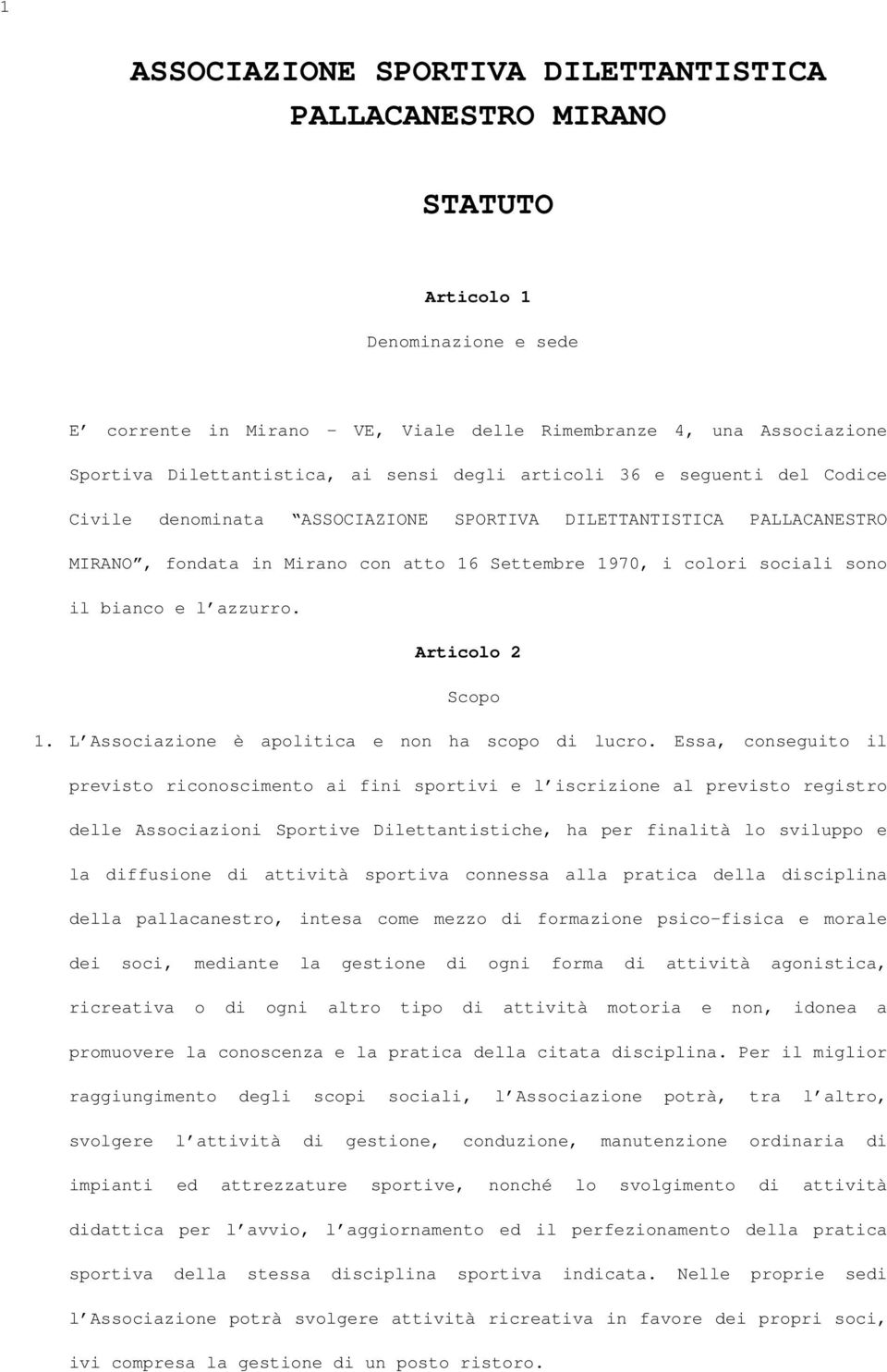 bianco e l azzurro. Articolo 2 Scopo 1. L Associazione è apolitica e non ha scopo di lucro.