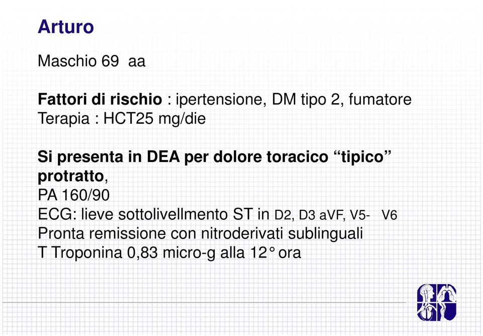 protratto, PA 160/90 ECG: lieve sottolivellmento ST in D2, D3 avf, V5-