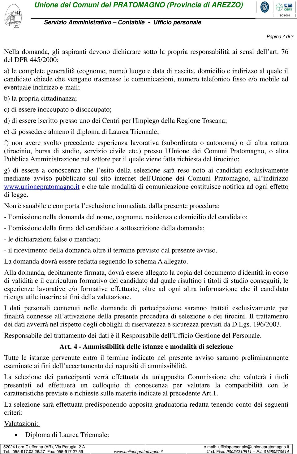 fisso e/o mobile ed eventuale indirizzo e-mail; b) la propria cittadinanza; c) di essere inoccupato o disoccupato; d) di essere iscritto presso uno dei Centri per l'impiego della Regione Toscana; e)