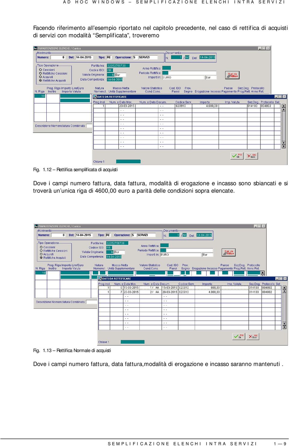 12 Rettifica semplificata di acquisti Dove i campi numero fattura, data fattura, modalità di erogazione e incasso sono sbiancati e si